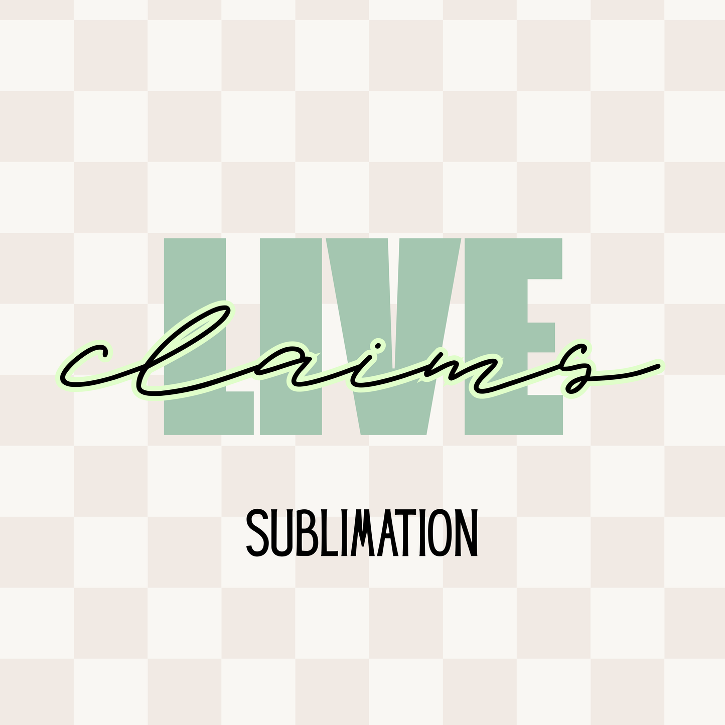 LIVE CLAIMS | SUBLIMATION